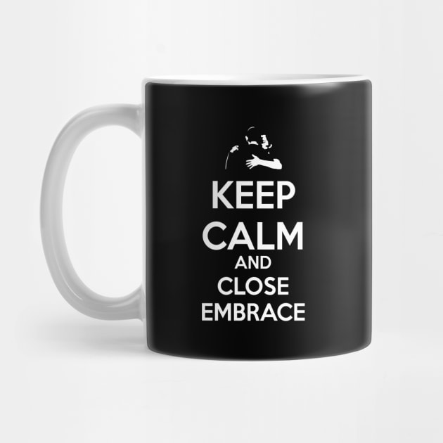 Keep Calm and Close Embrace by NMdesign